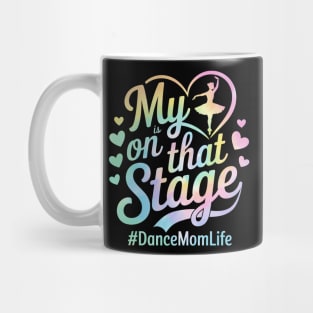 My Heart Is On That Stage – Tie Dye Dance Mom Life - Mother's day Mug